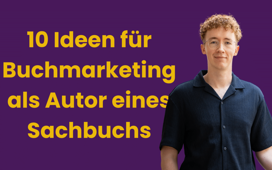 Buchmarketing als Sachbuchautor: 10 kreative und bewährte Ideen